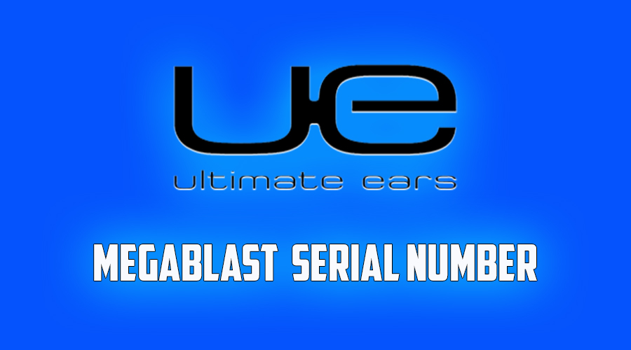 UE Megablast [Serial Number]