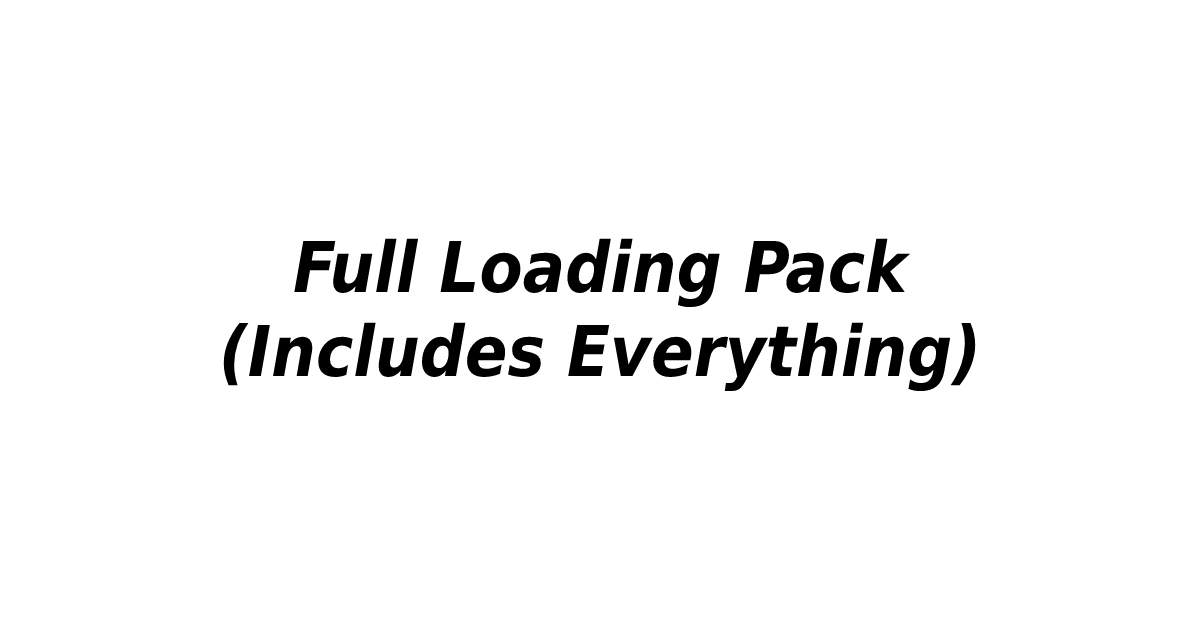 Full Loading Pack (Includes Everything)