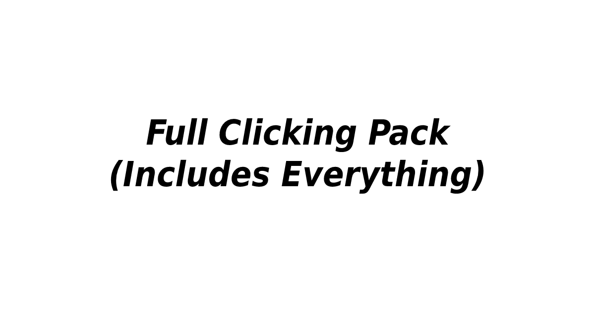Full Clicking Pack (Includes Everything)