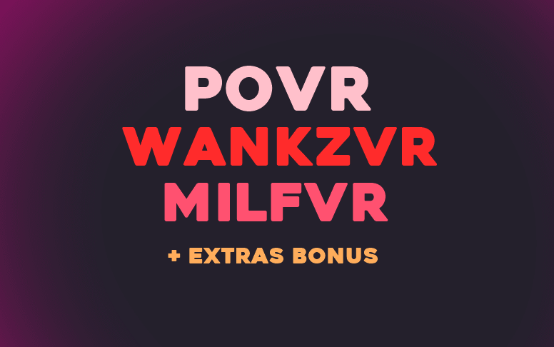 POVR + MILFVR + WANKZVR | + EXTRA'S | 1 YEAR